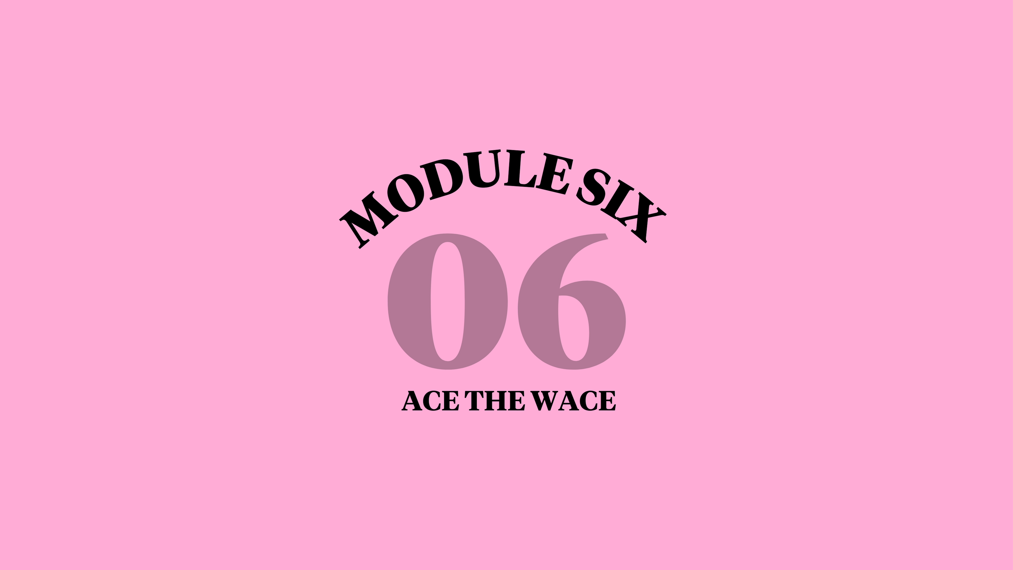 Module 6: Ace the WACE