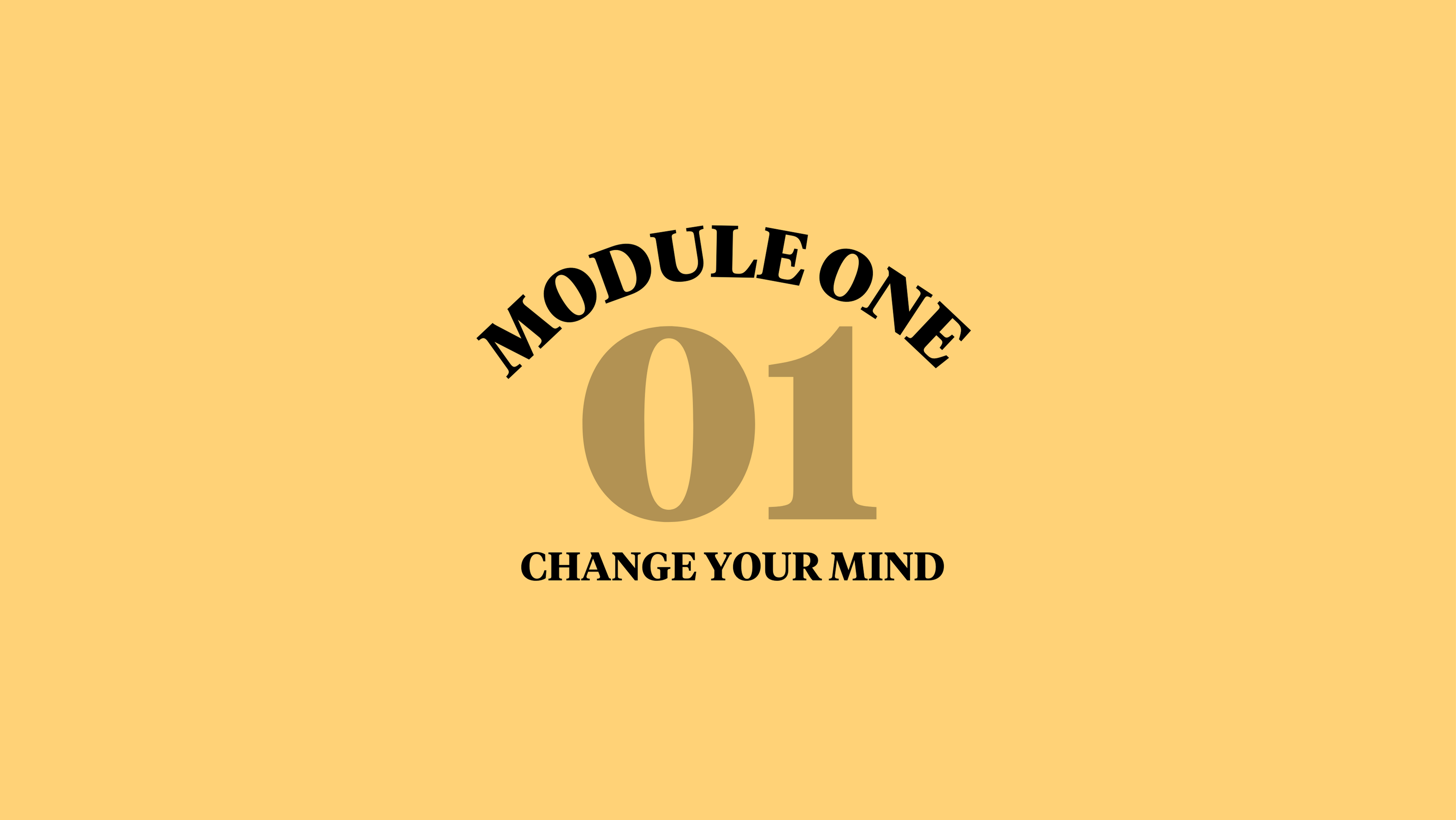 Module 1: Change Your Mind